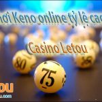 [Bạn Có Biết] Cách chơi Keno tại Letou 6