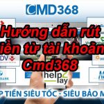 Hướng dẫn rút tiền từ tài khoản CMD368 46