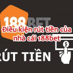 Điều kiện rút tiền 188BET - Điều khoản để rút được tiền tại nhà cái 188BET 5