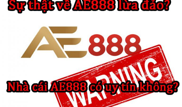 Sự thật về AE888 lừa đảo? Nhà cái AE888 có uy tín không?