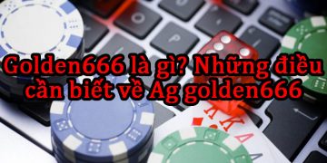 Golden666 là gì? Những điều cần biết về Ag golden666 81