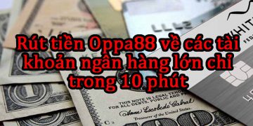 Rút tiền Oppa888 về các tài khoản ngân hàng lớn chỉ trong 10 phút 29