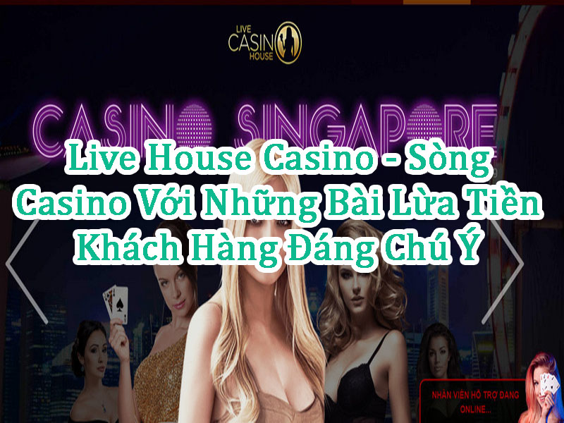Live House Casino - Sòng Casino Với Những Bài Lừa Tiền Khách Hàng Đáng Chú Ý 40